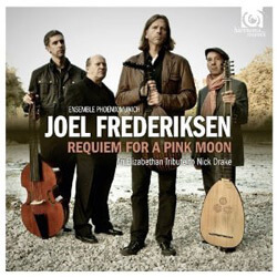 Joel Frederiksen and Ensemble Phoenix Munich: Requiem for a Pink Moon, An Elizabethan Tribute to Nick Drake